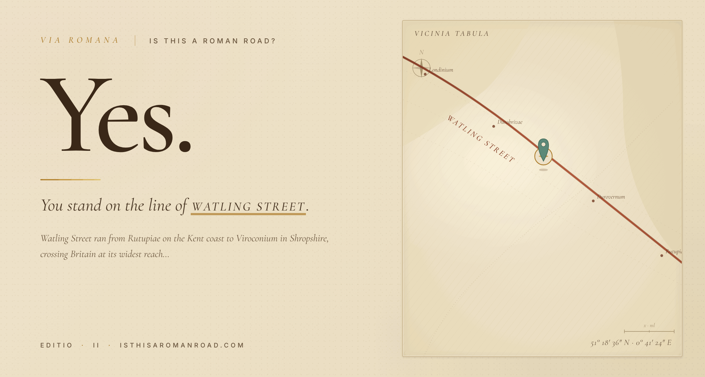 isthisaromanroad.com showing a large serif "Yes." verdict on parchment with a thin gold rule beneath, the italic sub-line "You stand on the line of Watling Street", and a parchment-toned map alongside with the road traced as a terracotta line through Kent and a verdigris pin marking the user's location